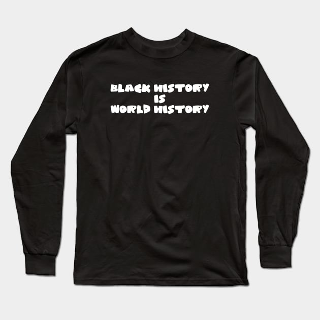 Black History Is World History Long Sleeve T-Shirt by Mrmera